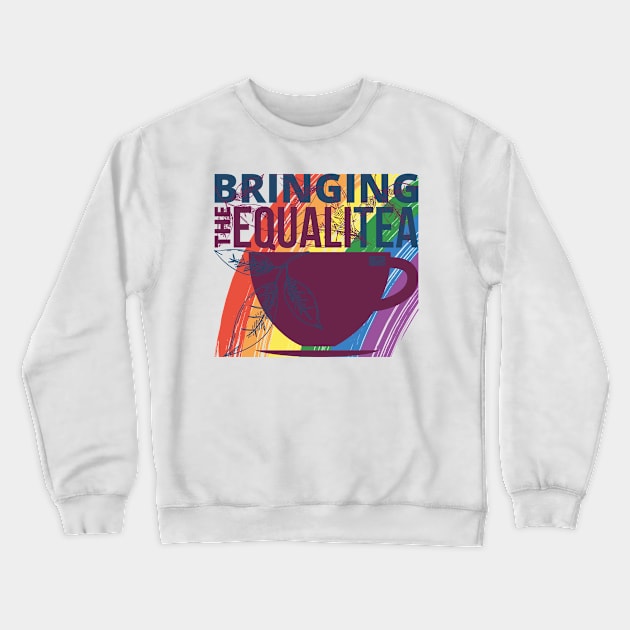 FUNNY RAINBOW BRINGING THE EQUALITEA GENDER EQUALITY TEA PUN Crewneck Sweatshirt by porcodiseno